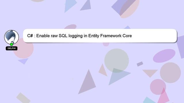 C# : Enable raw SQL logging in Entity Framework Core смотреть онлайн