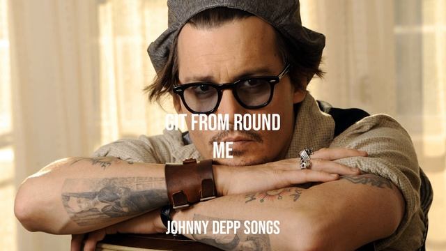 Johnny Depp Songs - Git from Round Me смотреть онлайн