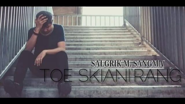 TOE SKIANI'RANG | Git ni bil - Sakgipin gita Antangko ongatna | SALGRIK M SANGMA | 2019 NOVEMBER смотреть онлайн