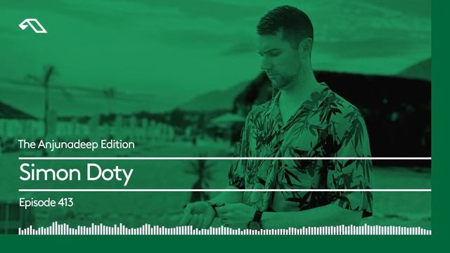The Anjunadeep Edition 413 With Simon Doty
