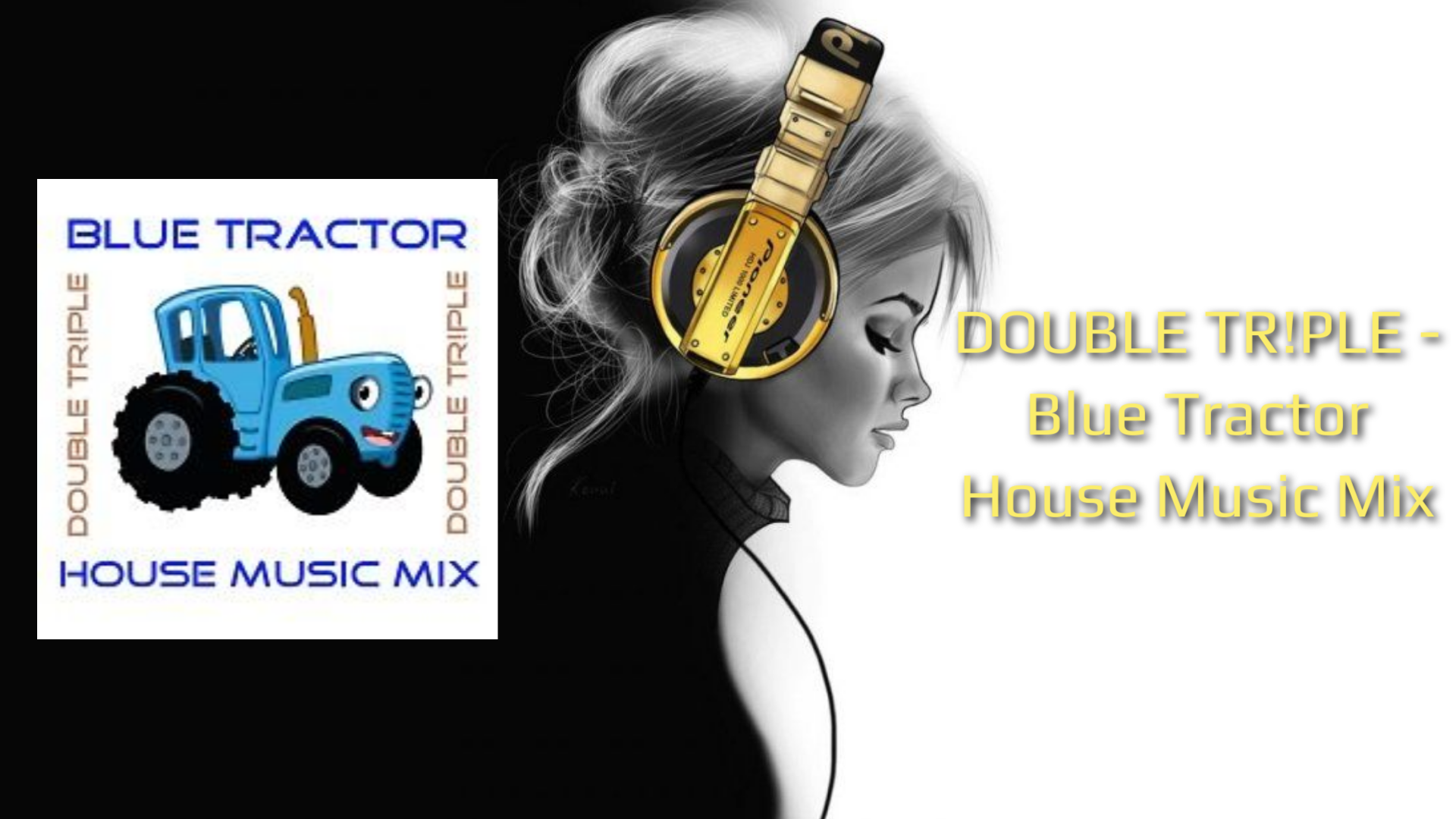 DOUBLE TR!PLE - Blue Tractor House Music Mix