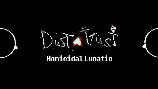 [1 HOUR] Dusttrust Phase 1 - Homicidal Lunatic [Homiecyde's Take]