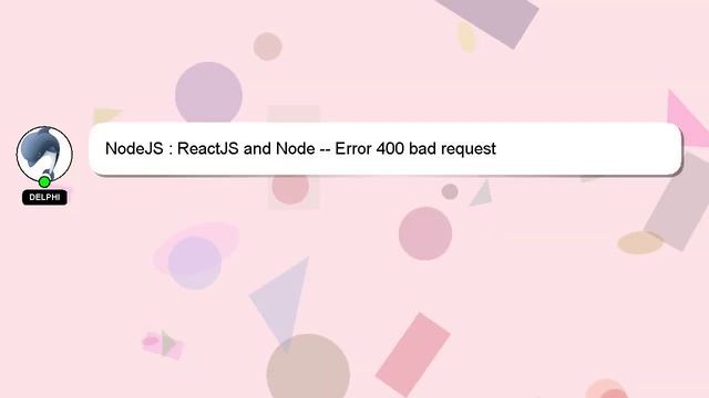 NodeJS : ReactJS and Node -- Error 400 bad request смотреть онлайн
