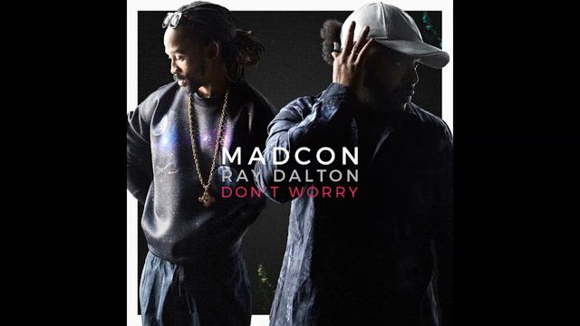 Madcon - Don't Worry (feat. Ray Dalton)