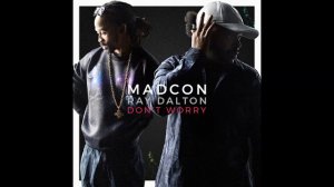 Madcon - Don't Worry (feat. Ray Dalton)