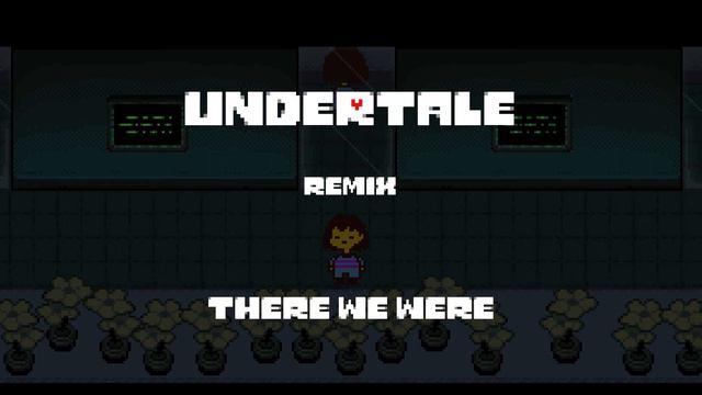 There We Were -- Undertale Remix смотреть онлайн