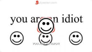 YOU ARE AN IDIOT!