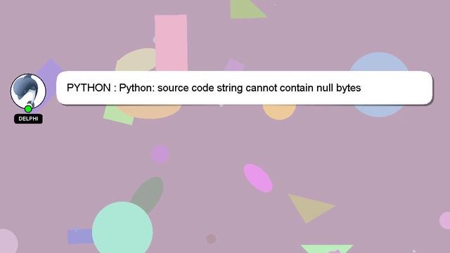 PYTHON : Python: source code string cannot contain null bytes смотреть онлайн