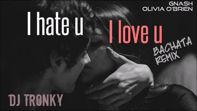 Gnash - I hate u, I love u (ft. Olivia OBrien) DJ Tronky Bachata Remix смотреть онлайн