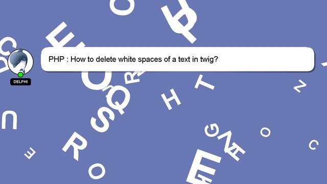 PHP : How to delete white spaces of a text in twig? смотреть онлайн