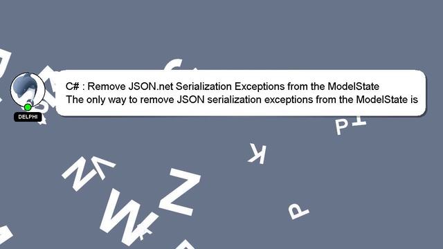 C# : Remove JSON.net Serialization Exceptions from the ModelState смотреть онлайн