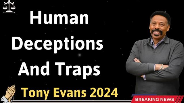 Human Deceptions And Traps - Tony Evans 2024 смотреть онлайн