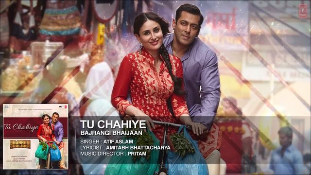 'Tu Chahiye' Full AUDIO Song | Atif Aslam Pritam | Bajrangi Bhaijaan | Salman Khan, Kareena Kapoor