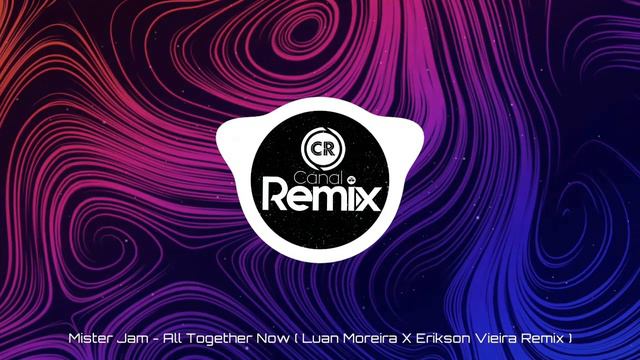 Mister Jam - All Together Now ( Luan Moreira X Erikson Vieira Remix ) смотреть онлайн