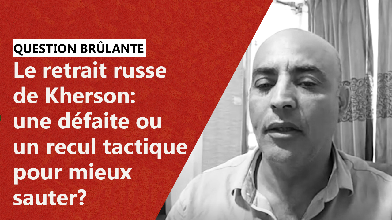 Le Retrait Russe De Kherson: Une Défaite Ou Un Recul Tactique Pour Mieux Sauter?