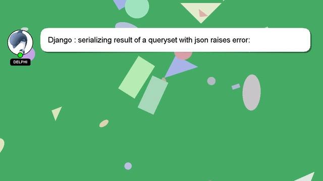 Django : serializing result of a queryset with json raises error: смотреть онлайн