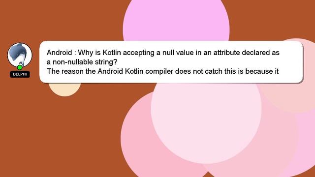 Android : Why is Kotlin accepting a null value in an attribute declared as a non-nullable string? смотреть онлайн