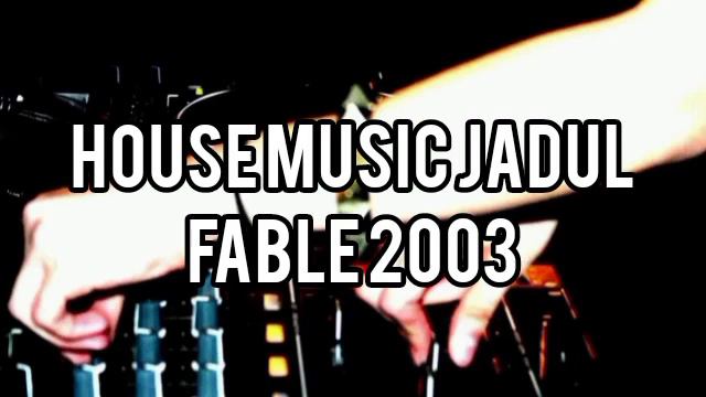 House Music Jadul - Fable 2003 смотреть онлайн