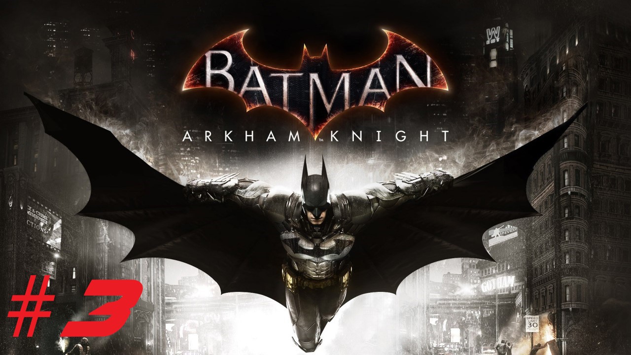 Batman™ Arkham Knight ➣ Прохождение #3 смотреть онлайн