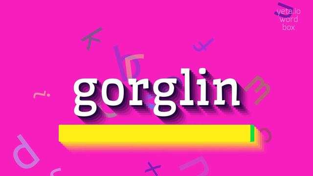 GORGLIN - HOW TO SAY GORGLIN? смотреть онлайн