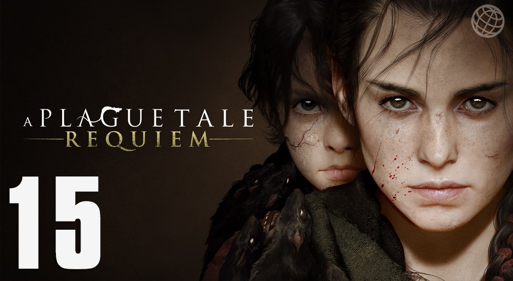 A Plague Tale Requiem прохождение без комментариев часть 15 ➤ A Plague Tale 2 walkthrough part 15