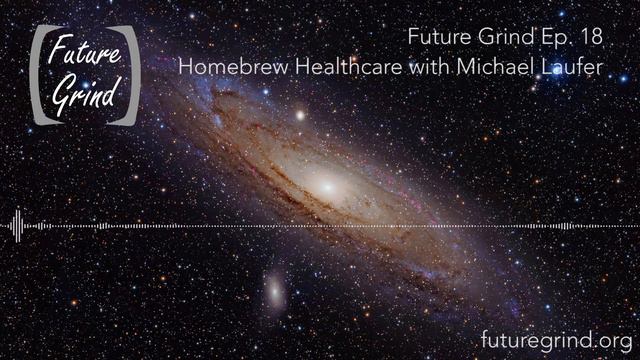Homebrew Healthcare with Michael Laufer (Future Grind Podcast Ep. 18) смотреть онлайн