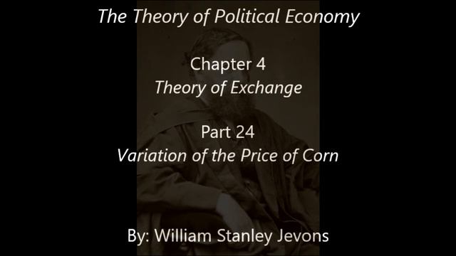 William Stanley Jevons: The Theory of Political Economy: Chapter 4: Part 24 смотреть онлайн