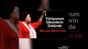 SELDA BAĞCAN :YÜRÜYORUM DİKENLERİN ÜSTÜNDE