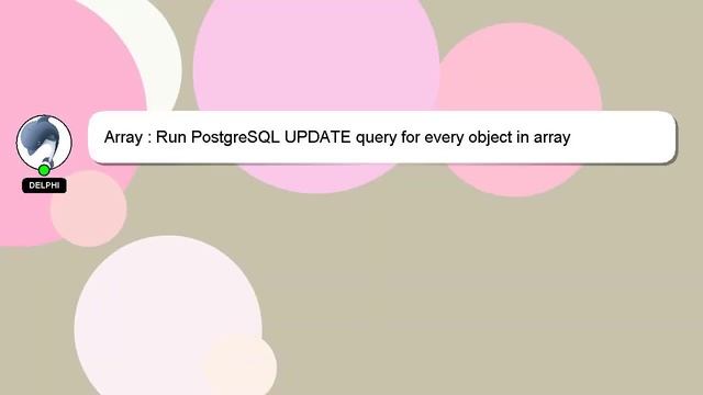 Array : Run PostgreSQL UPDATE query for every object in array смотреть онлайн