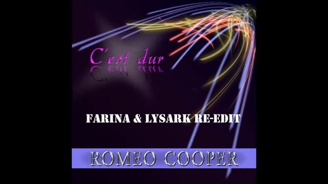 Romeo Cooper - C'est Dur (Farina & Lysark Re-Edit) смотреть онлайн