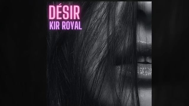 Kir Royal - Désir смотреть онлайн