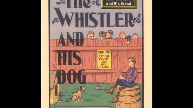 Arthur Pryor Band - The Whistler And His Dog 1913 Harry Macdonough смотреть онлайн