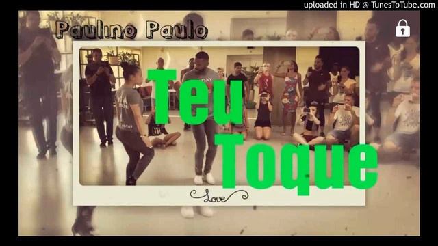 Paulino Paulo-Teu Toque-Kizomba-mp3-2019-[DjEdson so9dades] смотреть онлайн