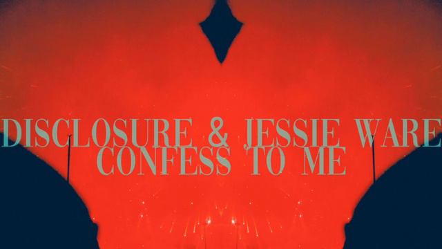 Disclosure & Jessie Ware - Confess To Me [Lyrics] смотреть онлайн