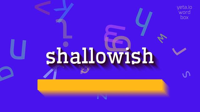 HOW TO SAY SHALLOWISH? смотреть онлайн