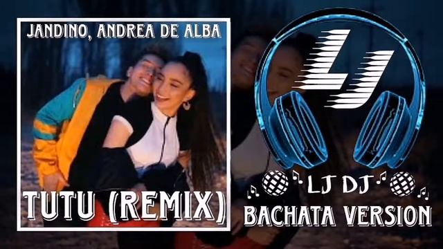 Jandino, Andrea De Alba - Tutu (Remix) - ? LJDJ Bachata Version ? смотреть онлайн