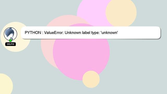 PYTHON : ValueError: Unknown label type: 'unknown' смотреть онлайн