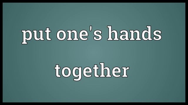 Put one's hands together Meaning смотреть онлайн