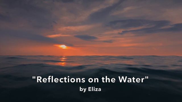 "Reflections on the Water" by Eliza, age 12 смотреть онлайн