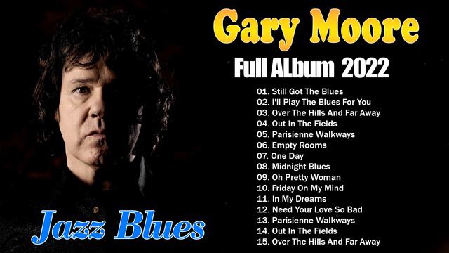 Gary Moore Greatest Hits Full Album 2022 ~ Gary Moore Ballads & Blues | The Best of Gary Moore смотреть онлайн