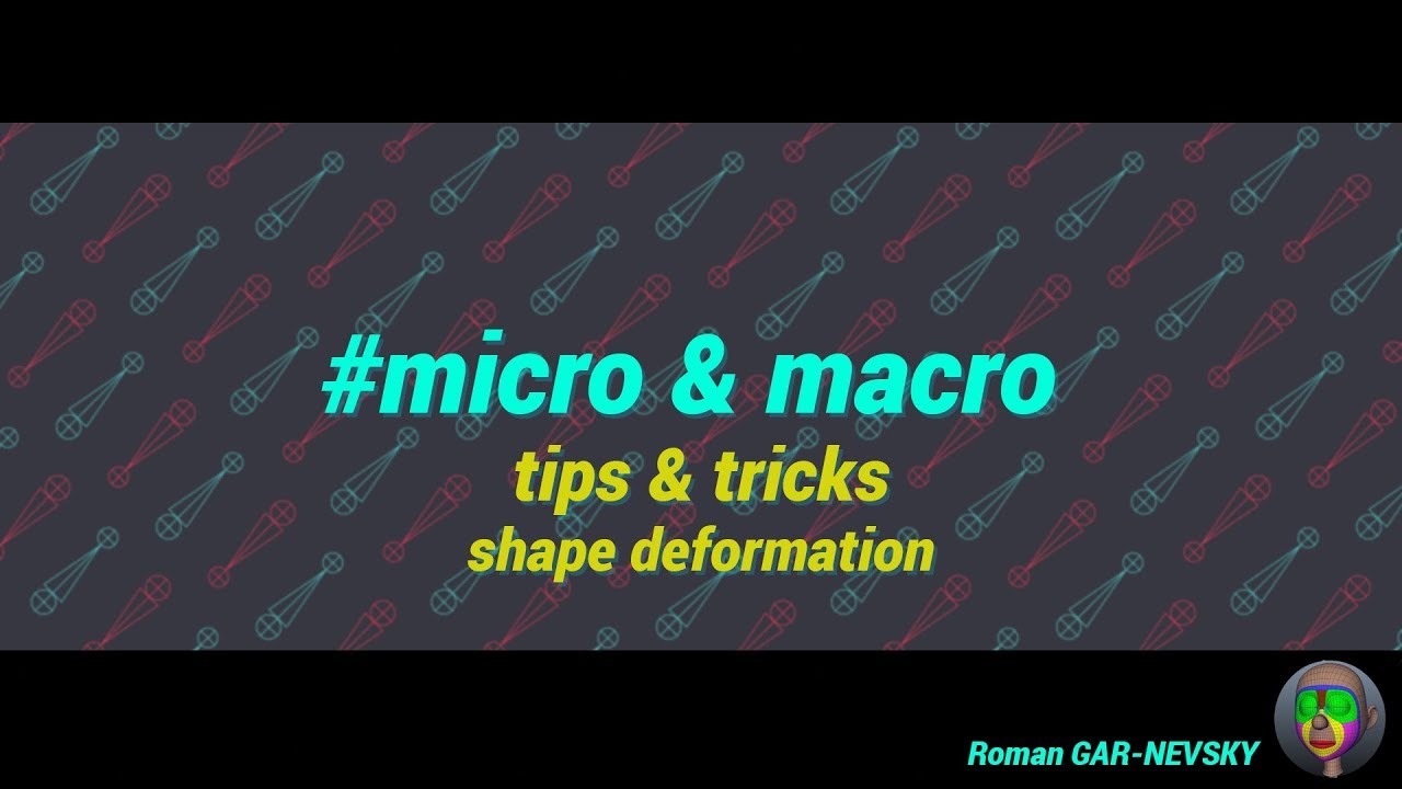 #micro & macro (tips & tricks shape deformation) смотреть онлайн