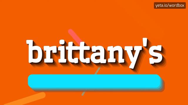 HOW TO PRONOUNCE BRITTANY'S? #brittany's
