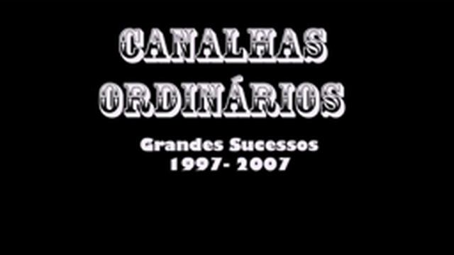Canalhas Ordinários - Grandes Sucessos (1997-2007) смотреть онлайн