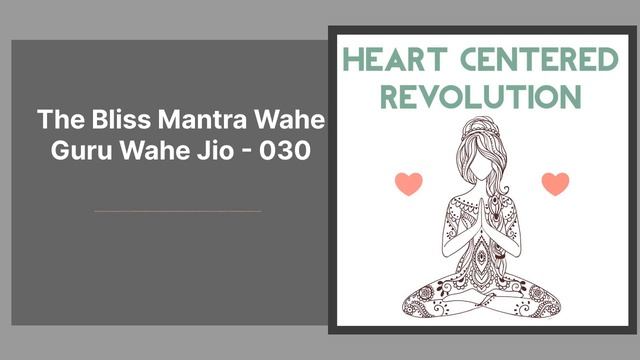 The Bliss Mantra Wahe Guru Wahe Jio - 030 | Heart Centered Revolution | Kundalini Yoga +... смотреть онлайн