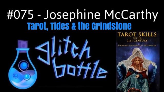 #075 - Tarot, Tides & the Grindstone with Josephine McCarthy | GlitchBottle смотреть онлайн