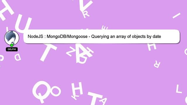 NodeJS : MongoDB/Mongoose - Querying an array of objects by date смотреть онлайн