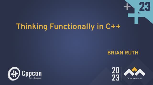 Thinking Functionally in C++ - Brian Ruth - CppCon 2023 смотреть онлайн