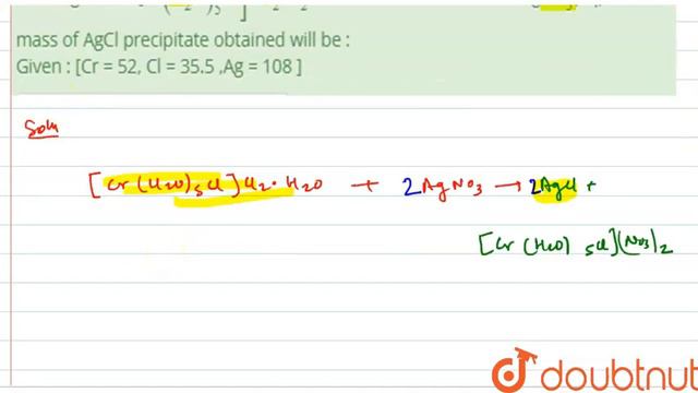 5.33 mg of salt [Cr(H_(2)O)_(5)Cl].Cl_(2).H_(2)O is treated with excess of AgNO_(3)(aq) then mas... смотреть онлайн