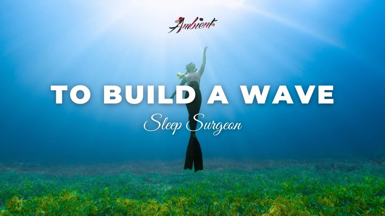 Sleep Surgeon - To Build a Wave [ambient relaxing piano] смотреть онлайн