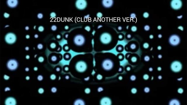 22DUNK (CLUB ANOTHER VER.) BGA смотреть онлайн